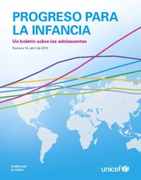PROGRESO PARA LA INFANCIA Un boletín sobre los adolescentes Número 10, abril de 2012